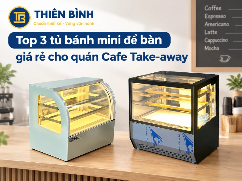 Top 3 Tủ Bánh Mini Cho Quán Take-away