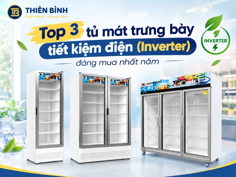 Top 3 tủ mát trưng bày tiết kiệm điện (Inverter) đáng mua nhất năm